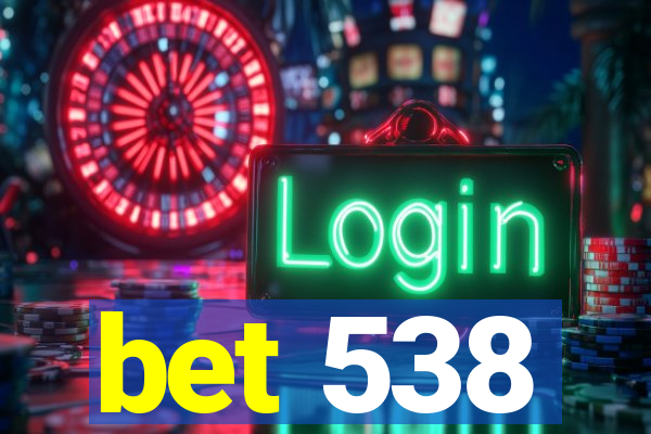 bet 538